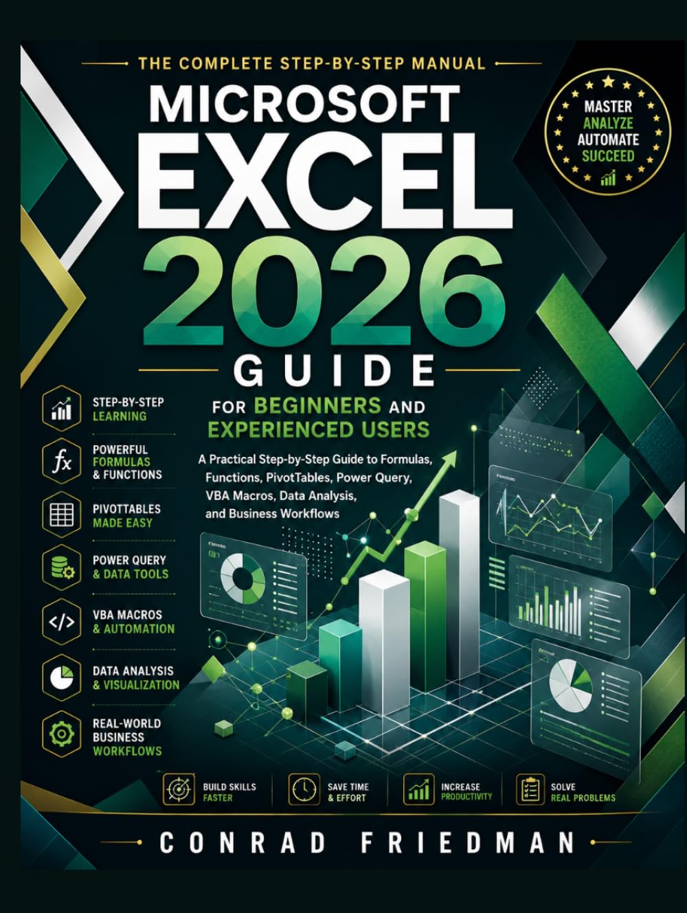 Microsoft Excel 2026 Guide for Beginners and Experienced Users: A Practical Step-by-Step Guide to Formulas, Functions, PivotTables, Power Query, VBA Macros, Data Analysis, and Business Workflows