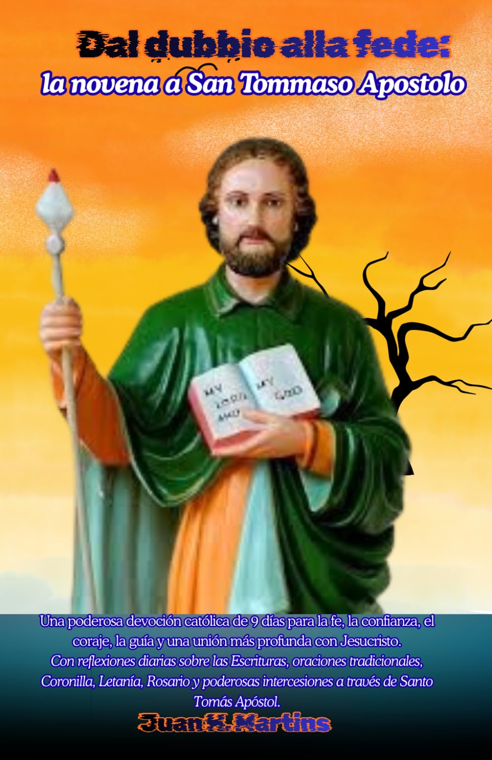 Dal dubbio alla fede: la novena a San Tommaso Apostolo: Un intenso percorso di devozione cattolica di 9 giorni per la fede, la fiducia, il coraggio, la guida e un'unione più profonda con Gesù Cristo.