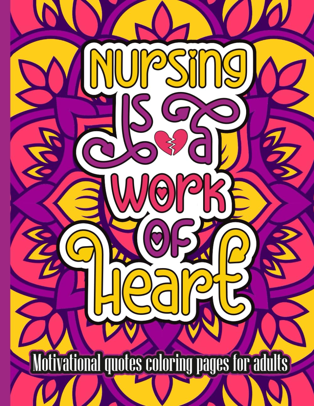 Nursing Quotes Coloring Book for Adults: Motivational Quotes Coloring Pages for Relaxation and Stress Relief - Nursing is a Work Of Heart: ... and Brighten Your Day (ADULTS COLORING BOOKS)