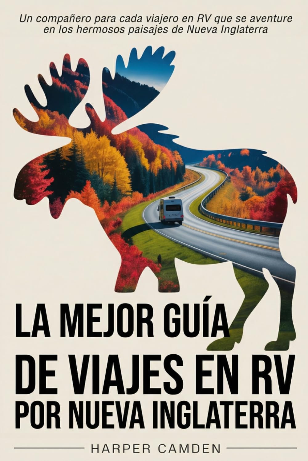 La mejor guía de viajes en RV por Nueva Inglaterra: Un compañero para cada viajero en RV que se aventure en los hermosos paisajes de Nueva Inglaterra