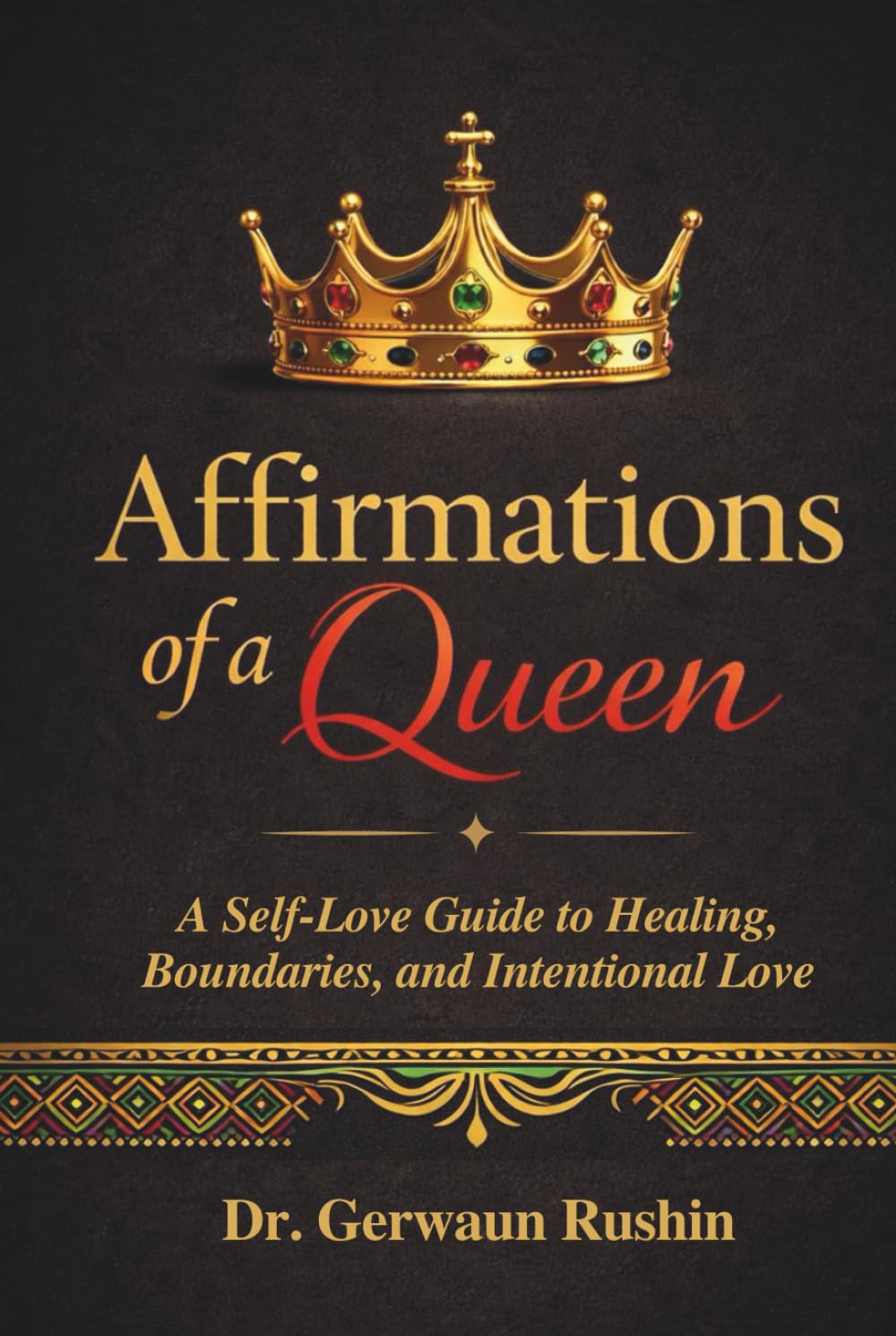 Affirmations of a Queen: A Self-Love Guide to Healing, Boundaries, and Intentional Love