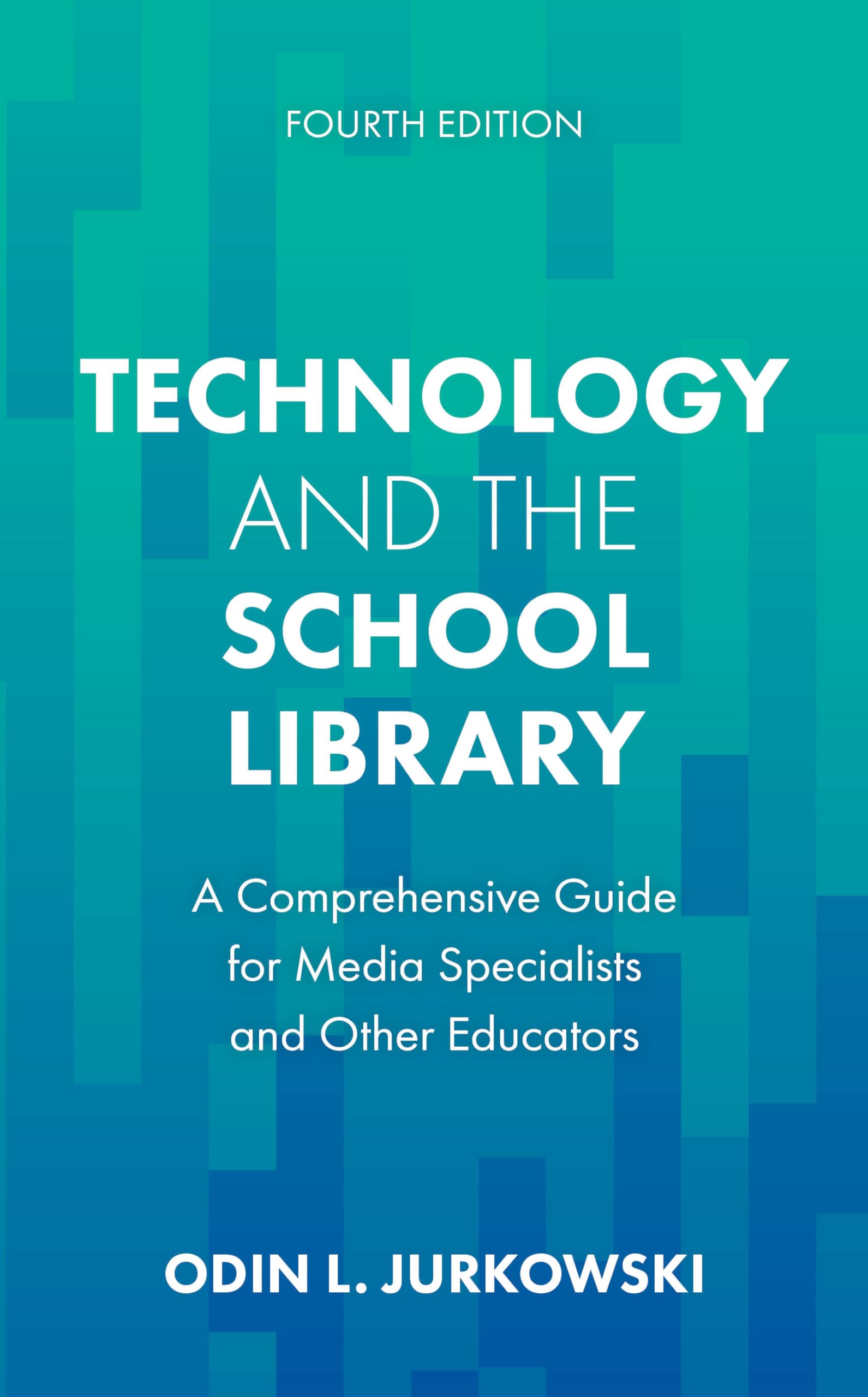 Technology and the School Library: A Comprehensive Guide for Media Specialists and Other Educators