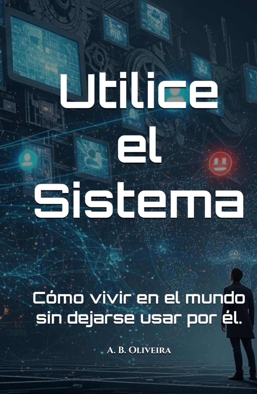 Utilice el Sistema: Cómo vivir en el mundo sin dejarse usar por él.