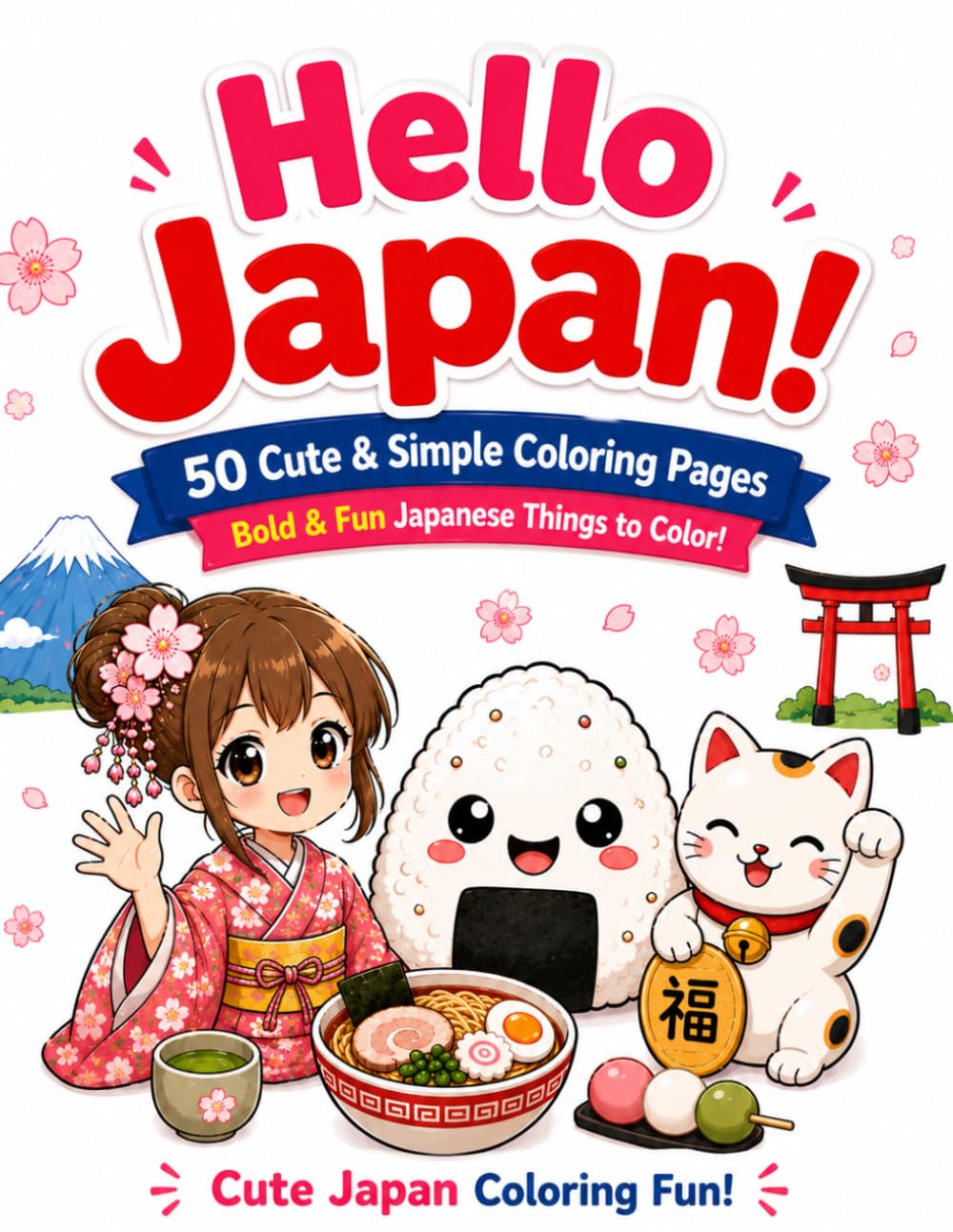 Hello Japan! 50 Cute & Simple Coloring Pages.: Bold & Fun Japanese Things to Color: