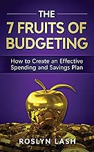 The 7 Fruits of Budgeting: How To Create An Effective Spending And Savings Plan