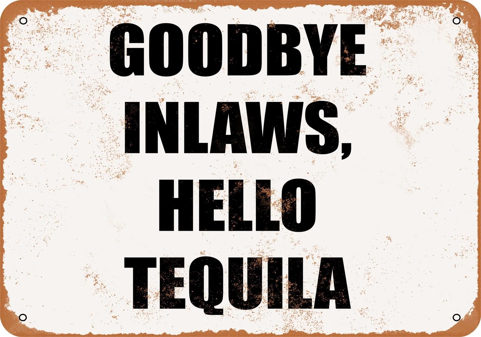Miaomansenstore Metal Sign - Goodbye Inlaws, Hello Tequila- Vintage Look Home Decor