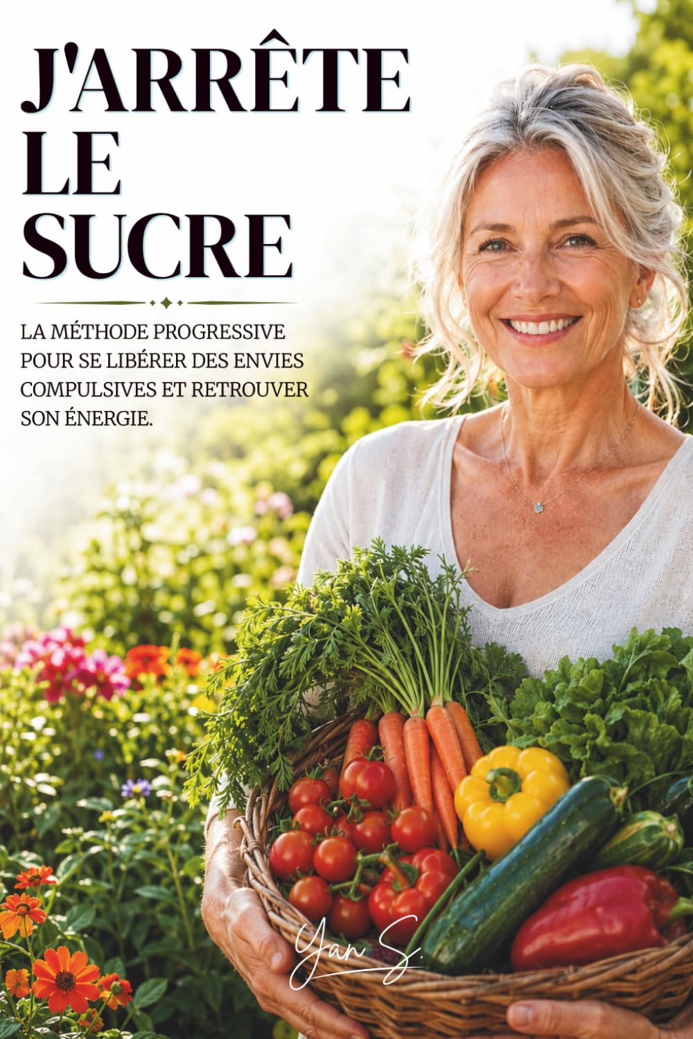 J'Arrête le Sucre: La méthode progressive pour se libérer des envies compulsives et retrouver son énergie.