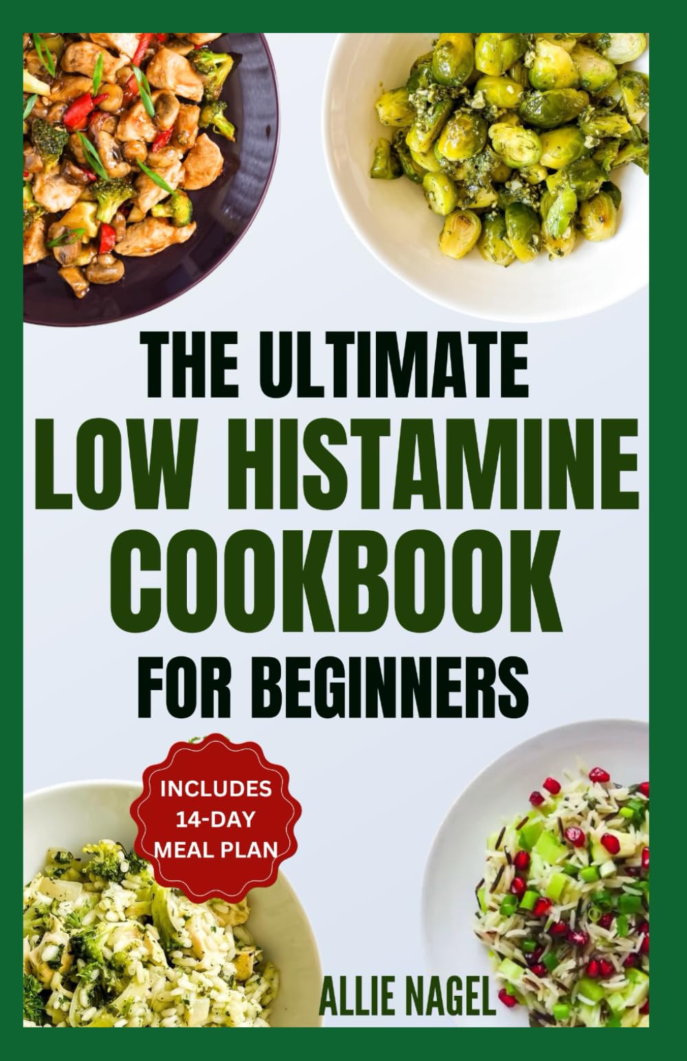 The Ultimate Low Histamine Cookbook For Beginners: Delicious, Gluten-Free, Anti-Inflammatory Recipes and Meal Plan to Manage Histamine Intolerance & Triggers