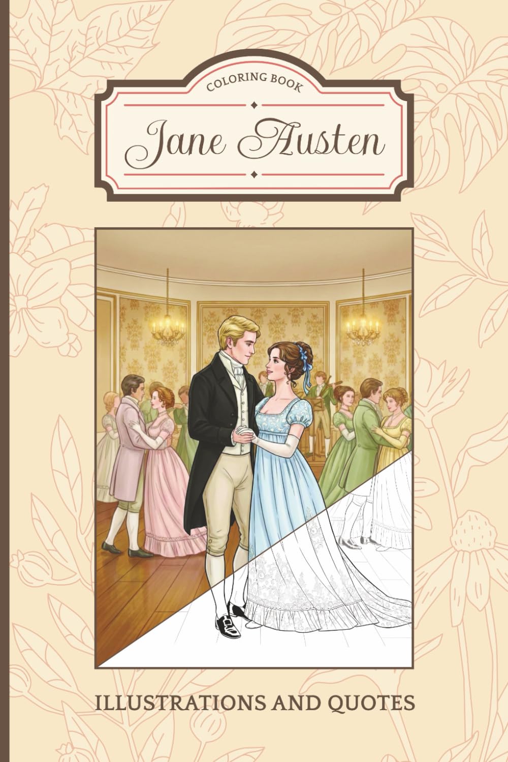 Coloring Jane Austen: Quotes and Illustrations from Sense and Sensibility to Persuasion | All Six Novels: Quotes & Scenes to Color for Fans of the ... Edition Jane Austen-Inspired Coloring Book