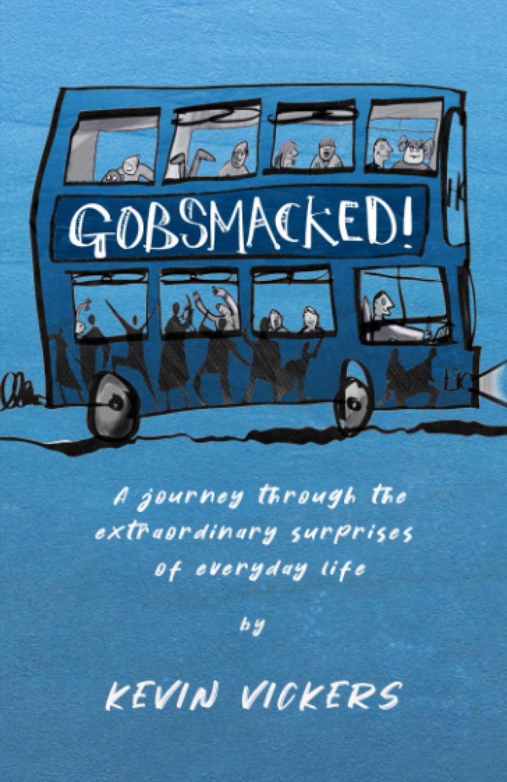Gobsmacked!: A journey through the extraordinary surprises of everyday life. (PublishU)