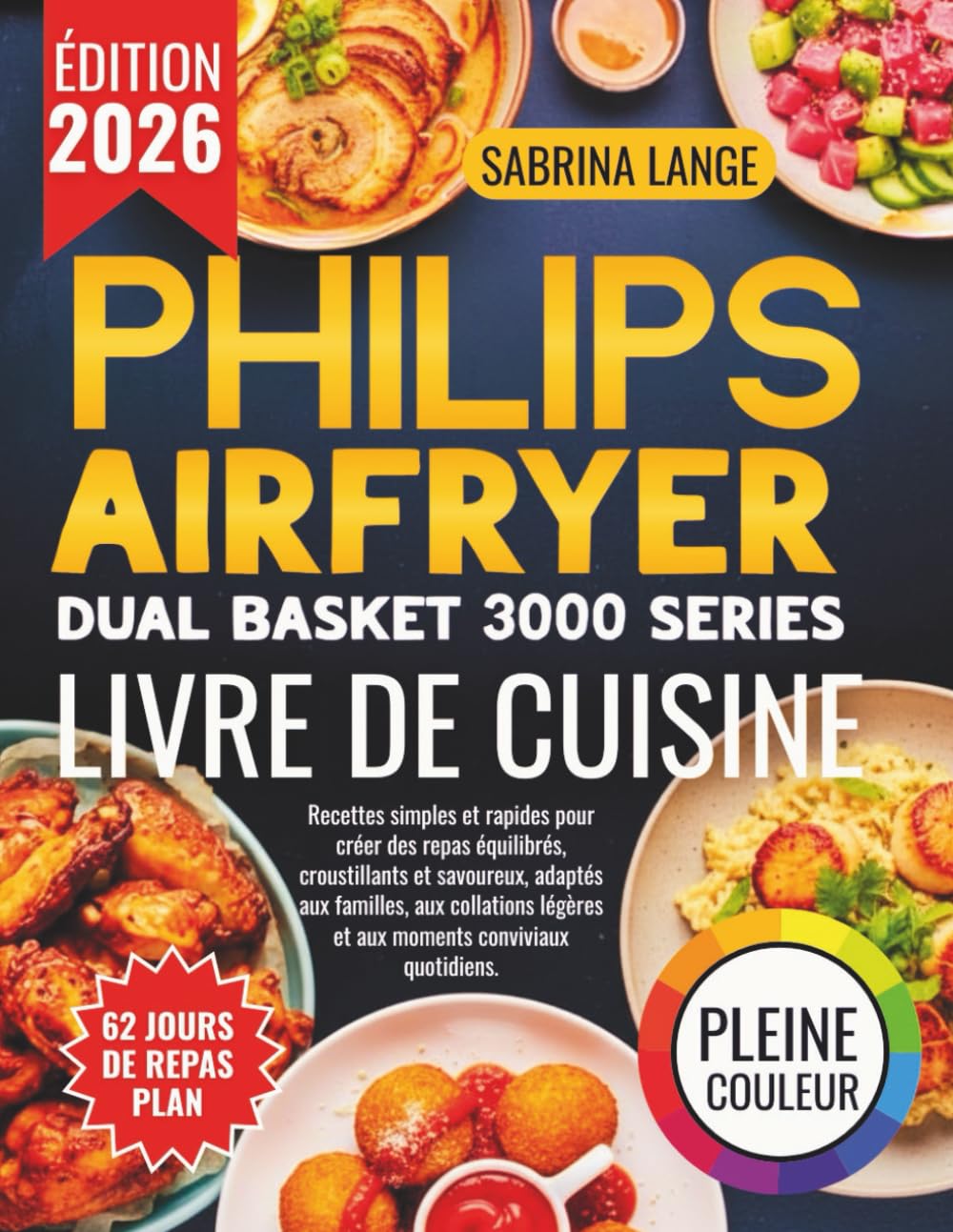 Philips Airfryer Dual Basket 3000 Series Livre De Cuisine: Recettes simples et rapides pour créer des repas équilibrés, croustillants et savoureux,