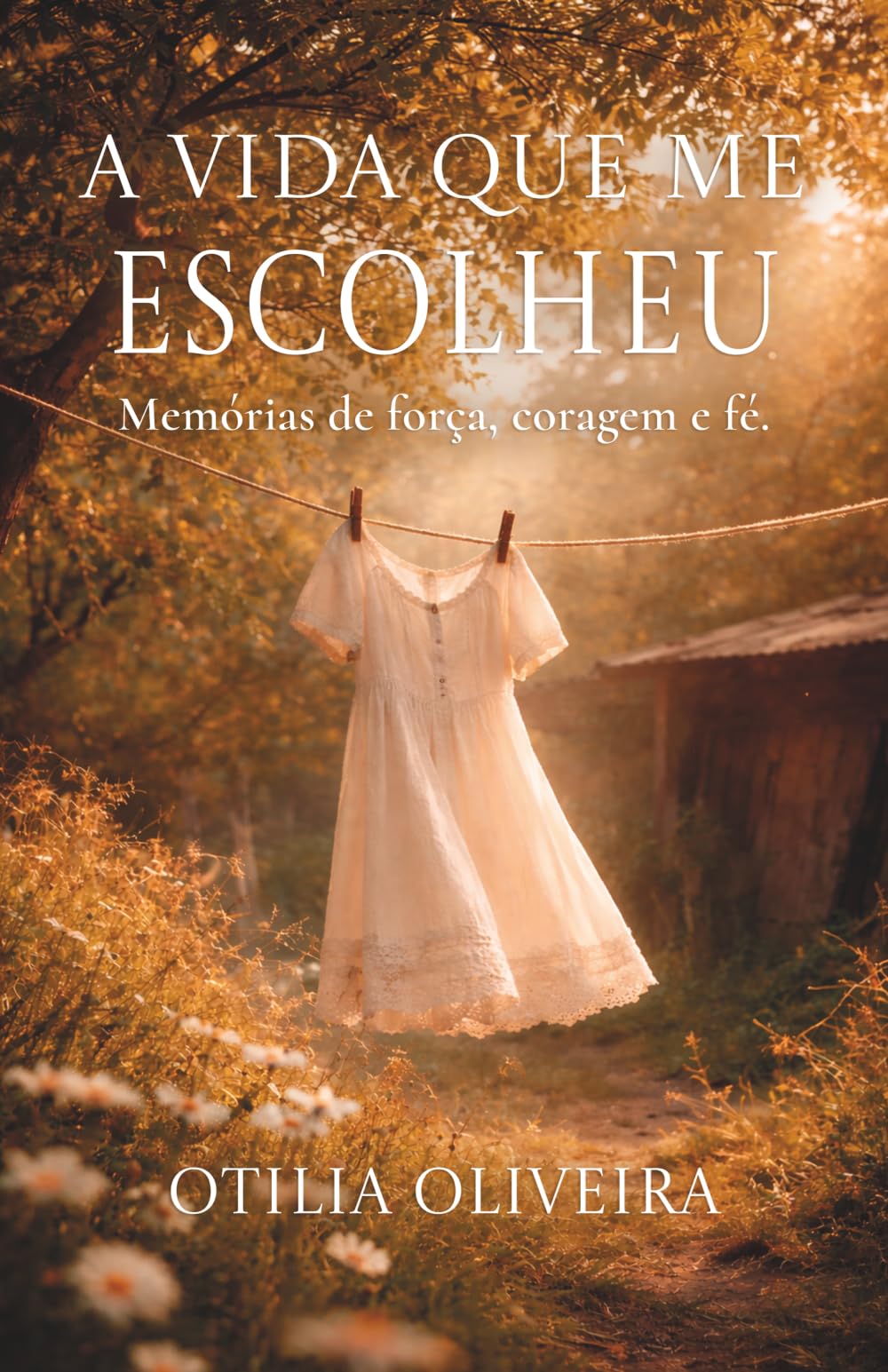 A VIDA QUE ME ESCOLHEU: Memórias de força, coragem e fé