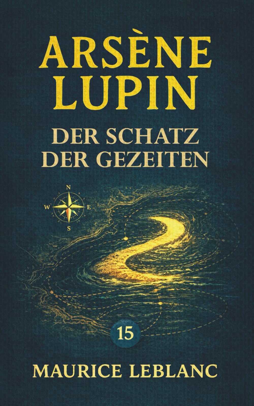 Arsène Lupin – Der Schatz der Gezeiten. Ein Kriminalroman: Band 15 der Lupin-Reihe. Neuübersetzung (Arsène Lupin, Meisterdieb und Gentleman-Gauner)