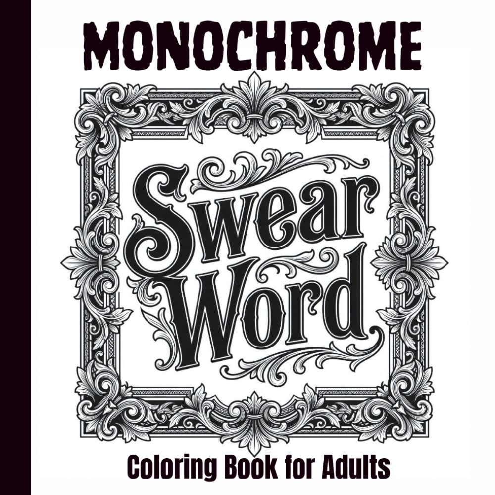 Monochrome Swear word Coloring Book for Adults: One Pen Designs and Ornamental Patterns for Relaxation and Stress Relief