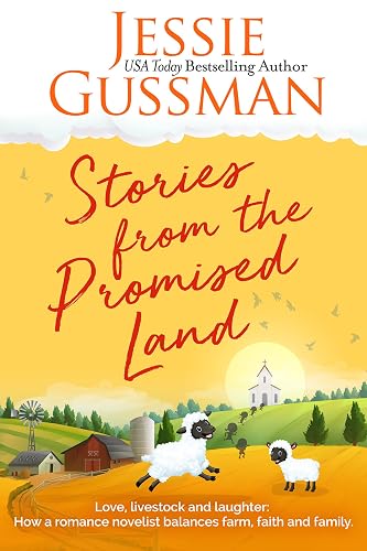 Stories from the Promised Land: A romance novelist talks about raising cows, kids and chaos on the family farm. (Stories from Jessie Gussman's newsletter) (English Edition)