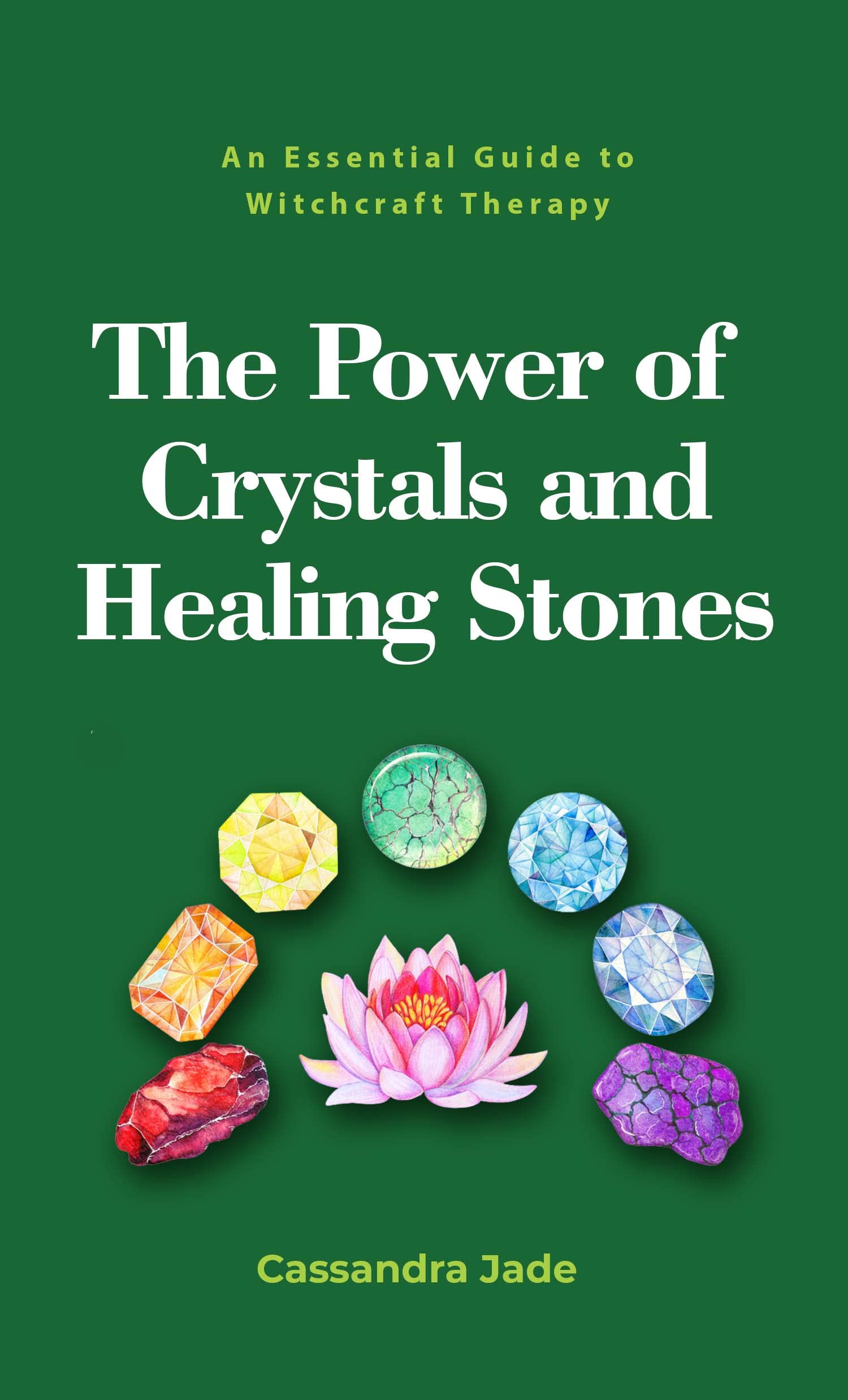 The Power of Crystals and Healing Stones: An Essential Guide to Witchcraft Therapy (Wicca and Witchcraft)