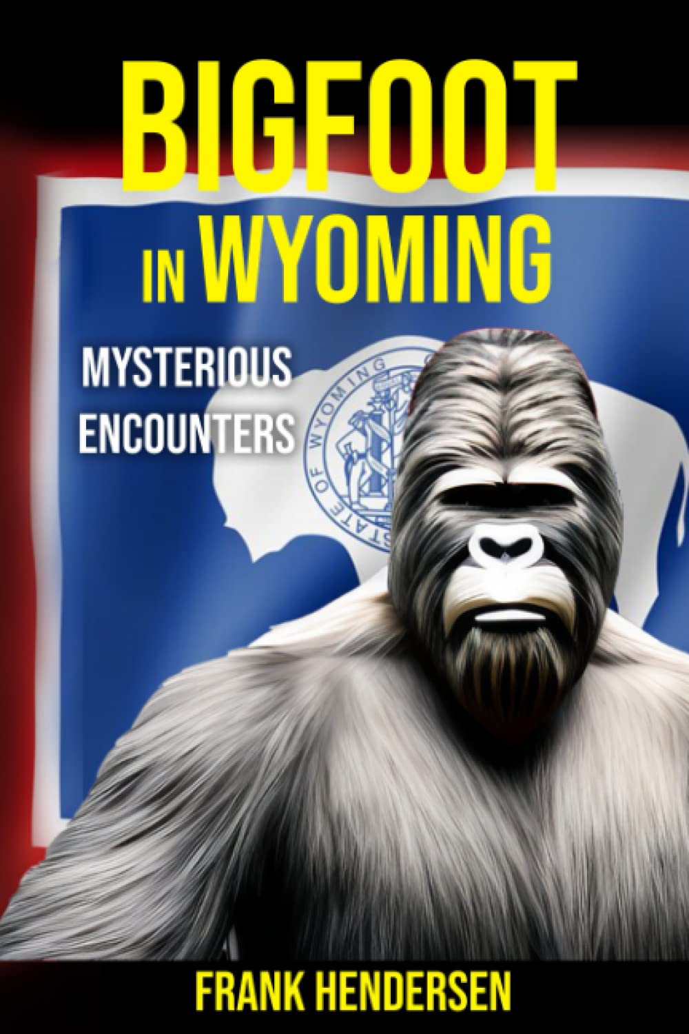 Bigfoot in Wyoming: Mysterious Encounters (Bigfoot Encounters from Around the World)