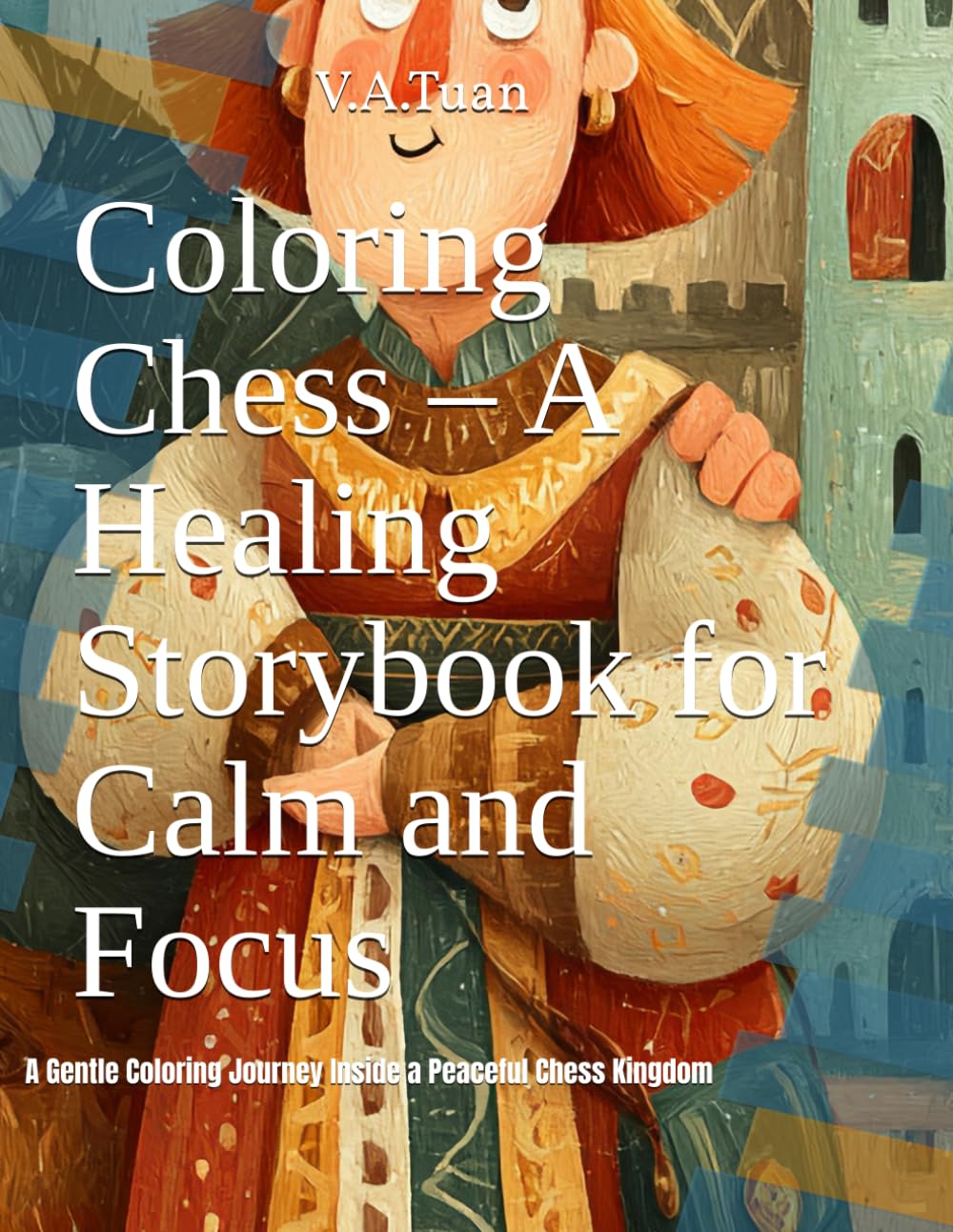Coloring Chess – A Healing Storybook for Calm and Focus: A Gentle Coloring Journey Inside a Peaceful Chess Kingdom