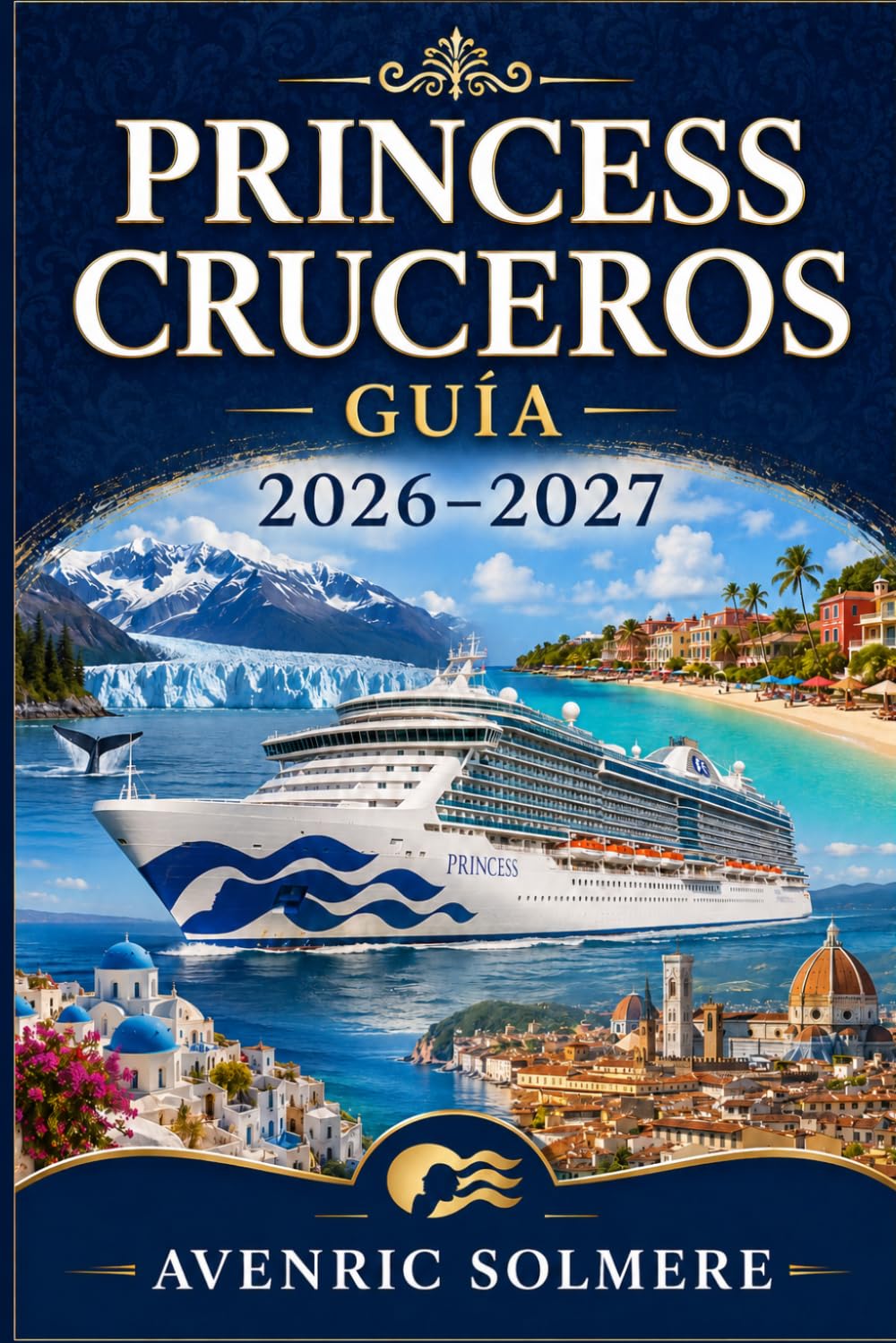 CRUCERO PRINCESS GUÍA 2026-2027: La guía completa para cruceros primerizos de barcos, camarotes, destinos, pasajes, Princess Plus, excursiones en ... y planificación inteligente de cruceros