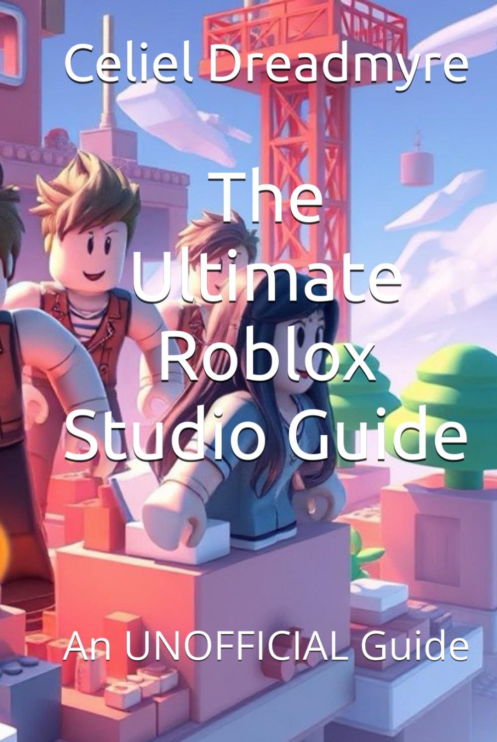 The Ultimate Roblox Studio Guide: An UNOFFICIAL Guide (Dreadmyre Non-Fiction Collection)      Hardcover – January 3, 2026