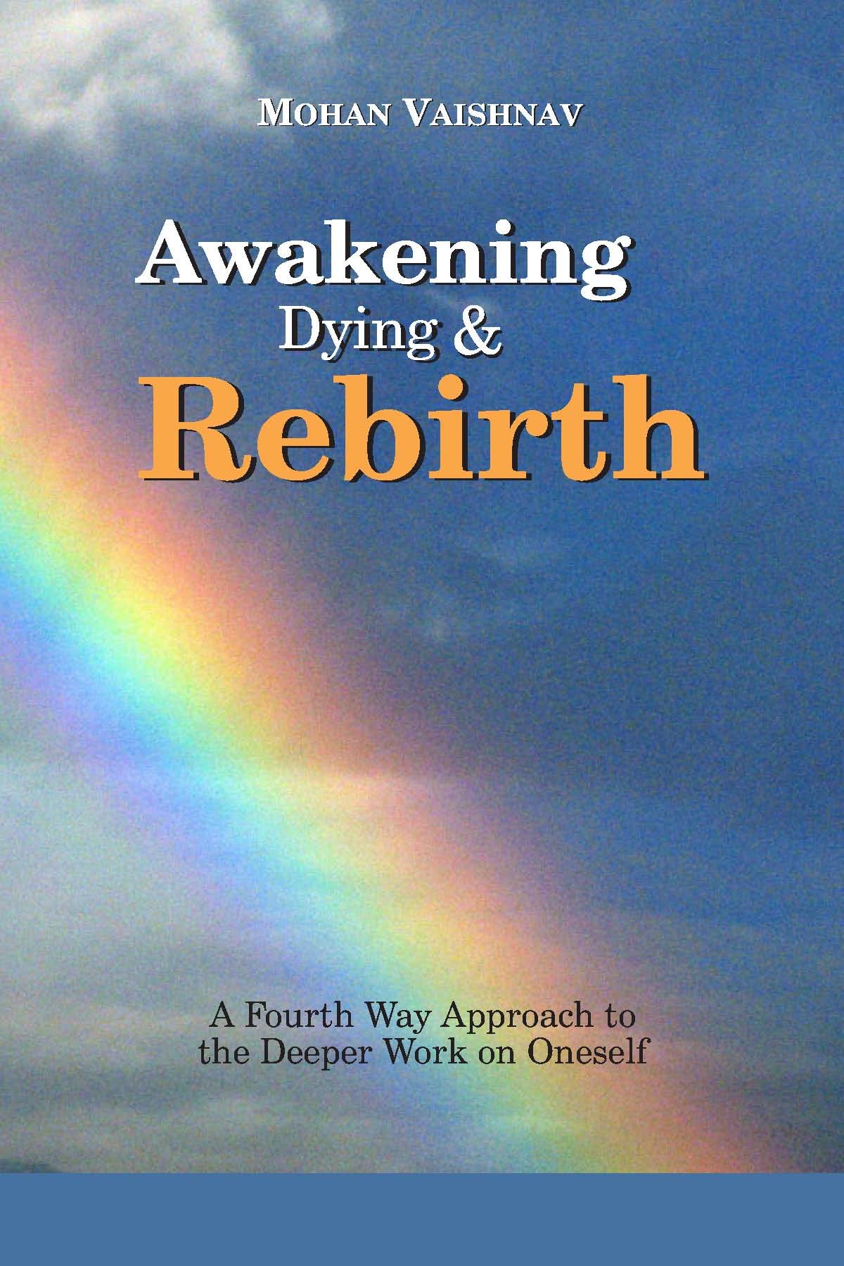 Awakening, Dying and Re-birth: A Fourth Way Approach to the deeper work on oneself