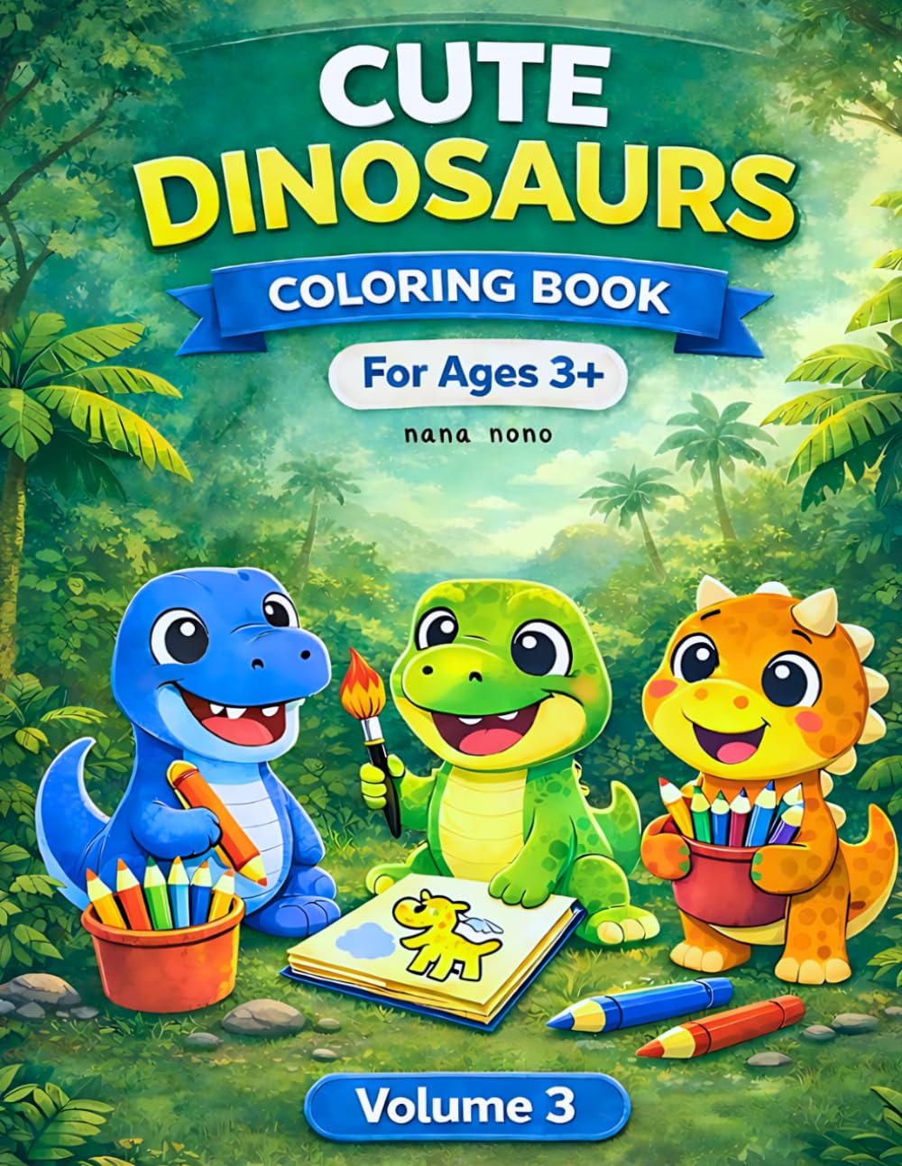 Cute Dinosaurs Coloring Book: For Ages 3+, Fun Dino Illustration Patterns for Kids and Toddlers, Volume 3