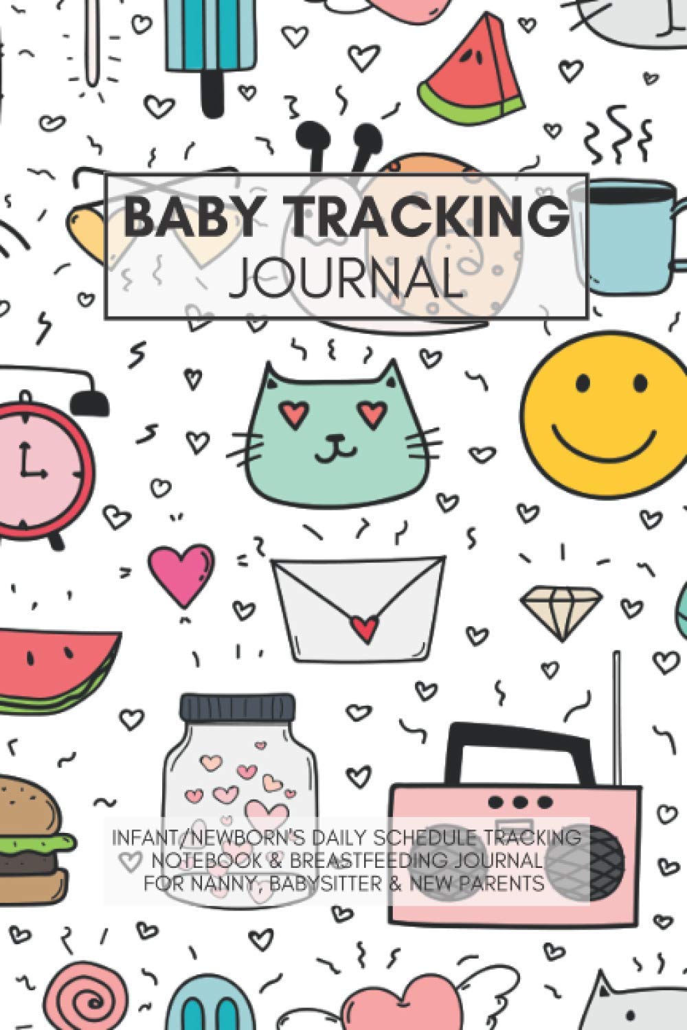 Baby Tracking Journal: Infant/Newborn's Daily Schedule Notebook, Breastfeeding Log & Feeding Journal for Babysitter, Nanny & New Parents | A Diary to Track Babies' Activity, Vaccines, and Health