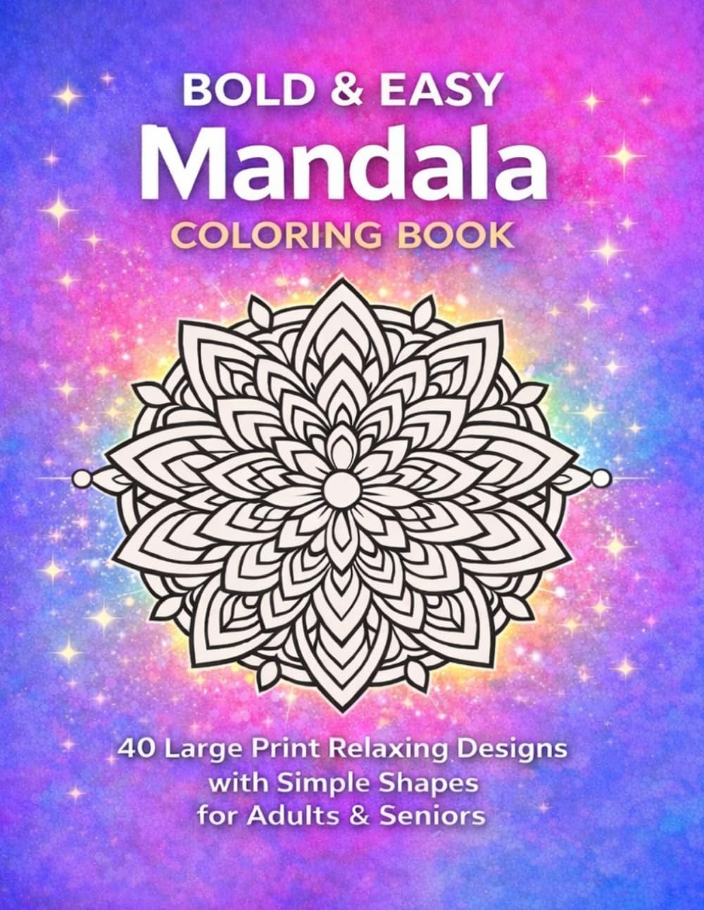 Bold & Easy Mandala Coloring Book: 40 Large Print Relaxing Designs with Simple Shapes for Adults and Seniors