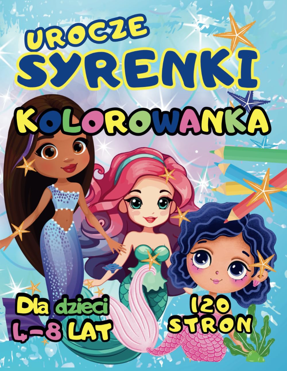 Kolorowanka Syrenki Dla Dzieci 4 - 8 Lat,: 120 Stron Uroczych Syrenek Do Kolorowania Kredkami, Idealne Na Prezent Dla Dziewczynek