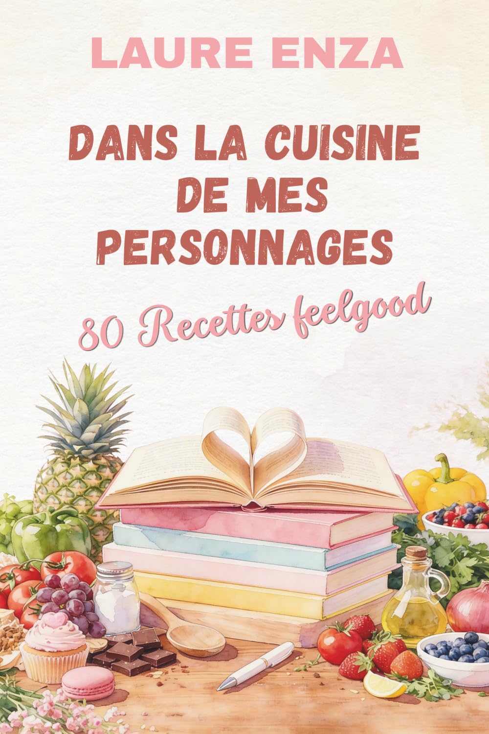Dans la cuisine de mes personnages: 80 recettes feelgood (Les carnets de Laure Enza)
