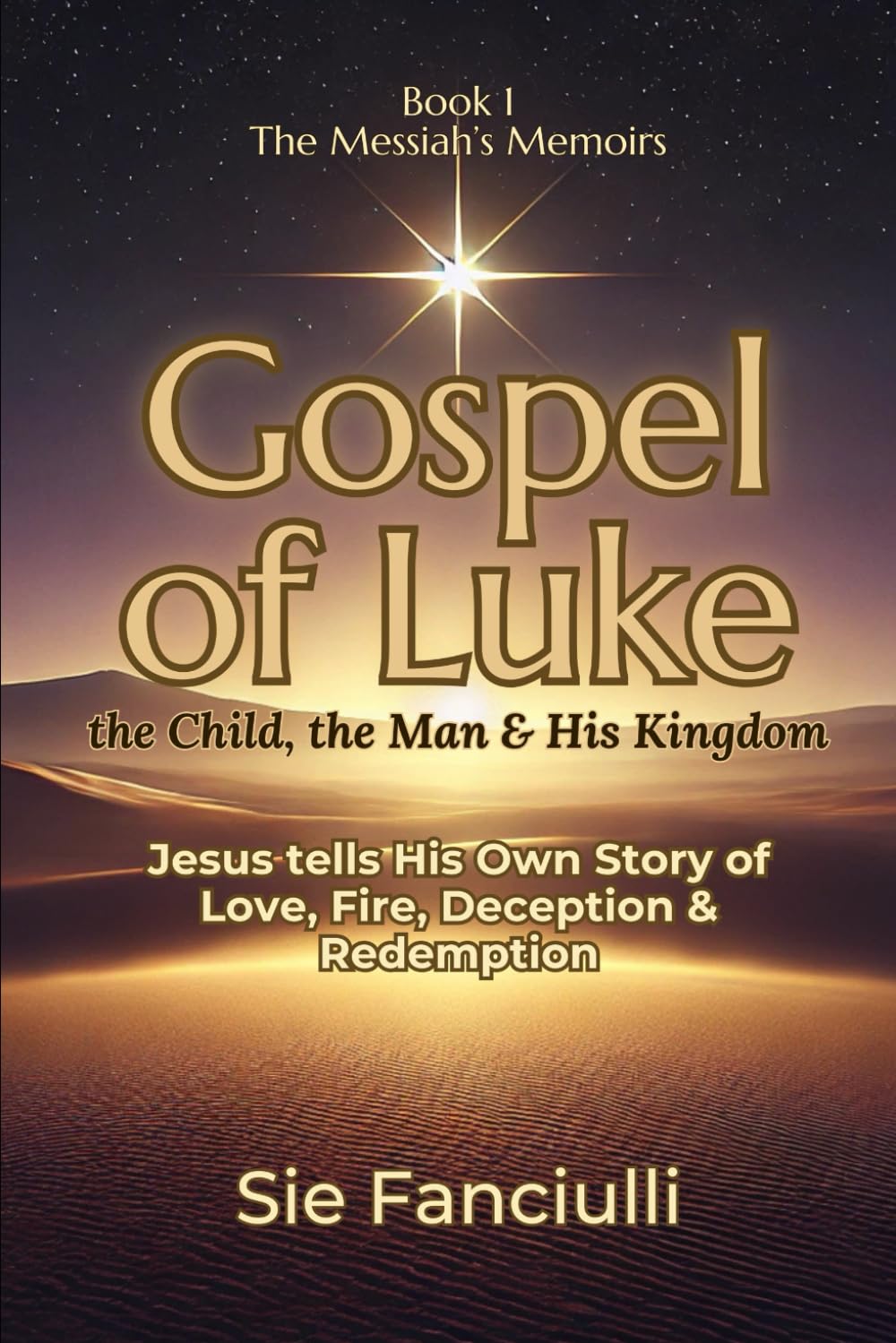 Gospel of Luke: The Child, The Man, & His Kingdom | Jesus Tells His Story of Love, Fire, Deception & Redemption | The Messiah's Memoirs Series