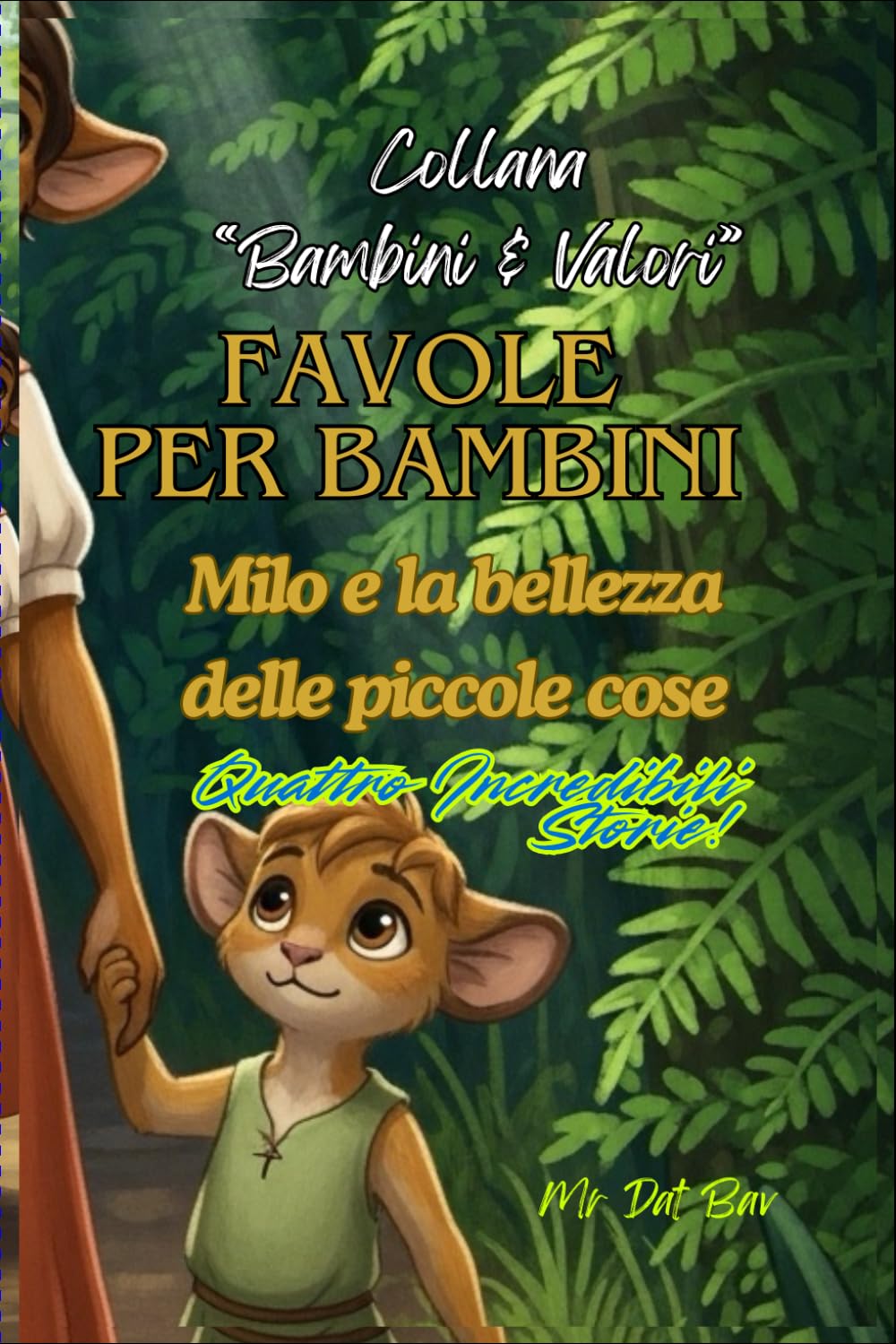 Collana "Bambini & Valori".Favole per Bambini: Milo e la bellezza delle piccole cose. Quattro incredibili storie!