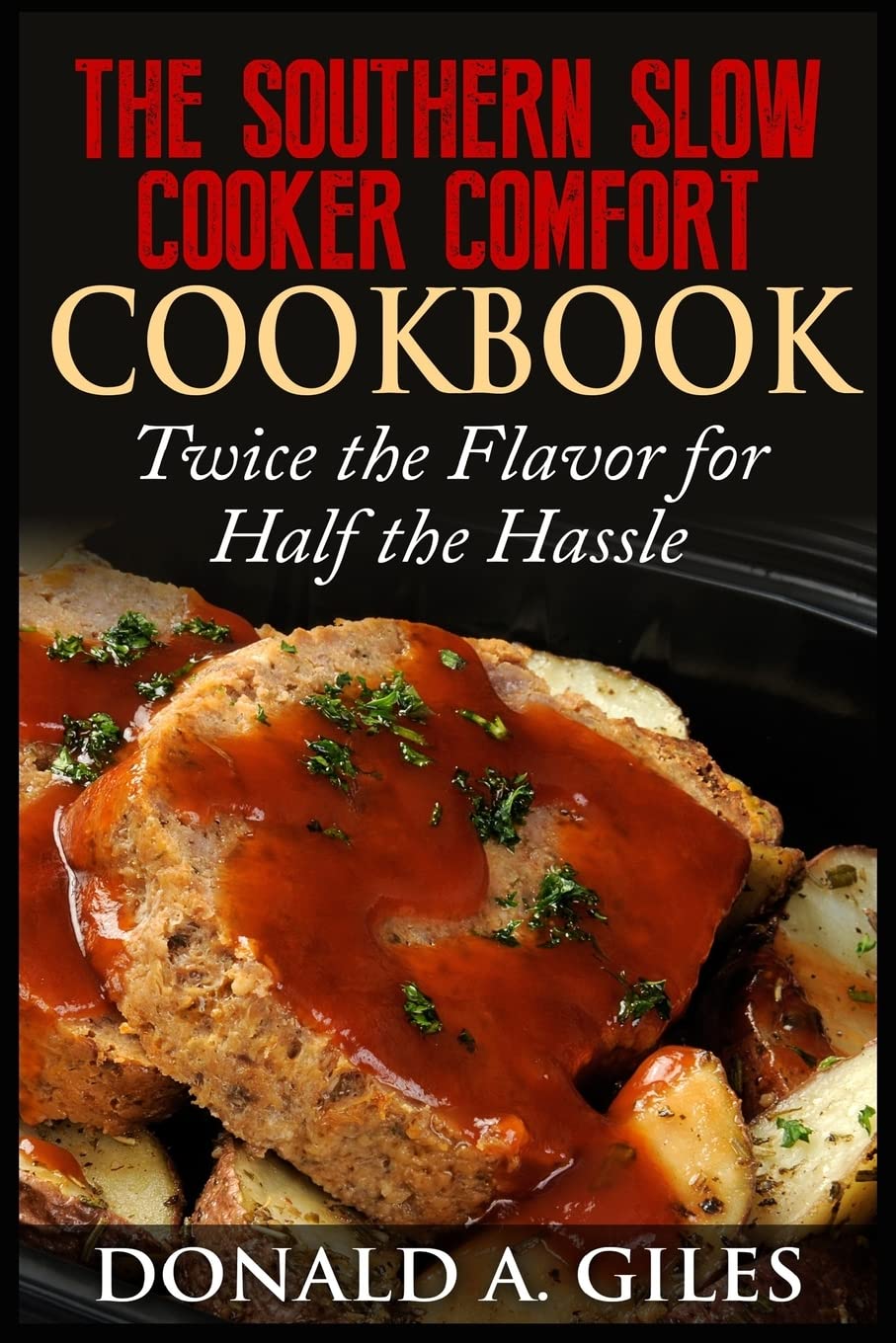 The Southern Slow Cooker Comfort Cookbook: Twice the Flavor for Half the Hassle