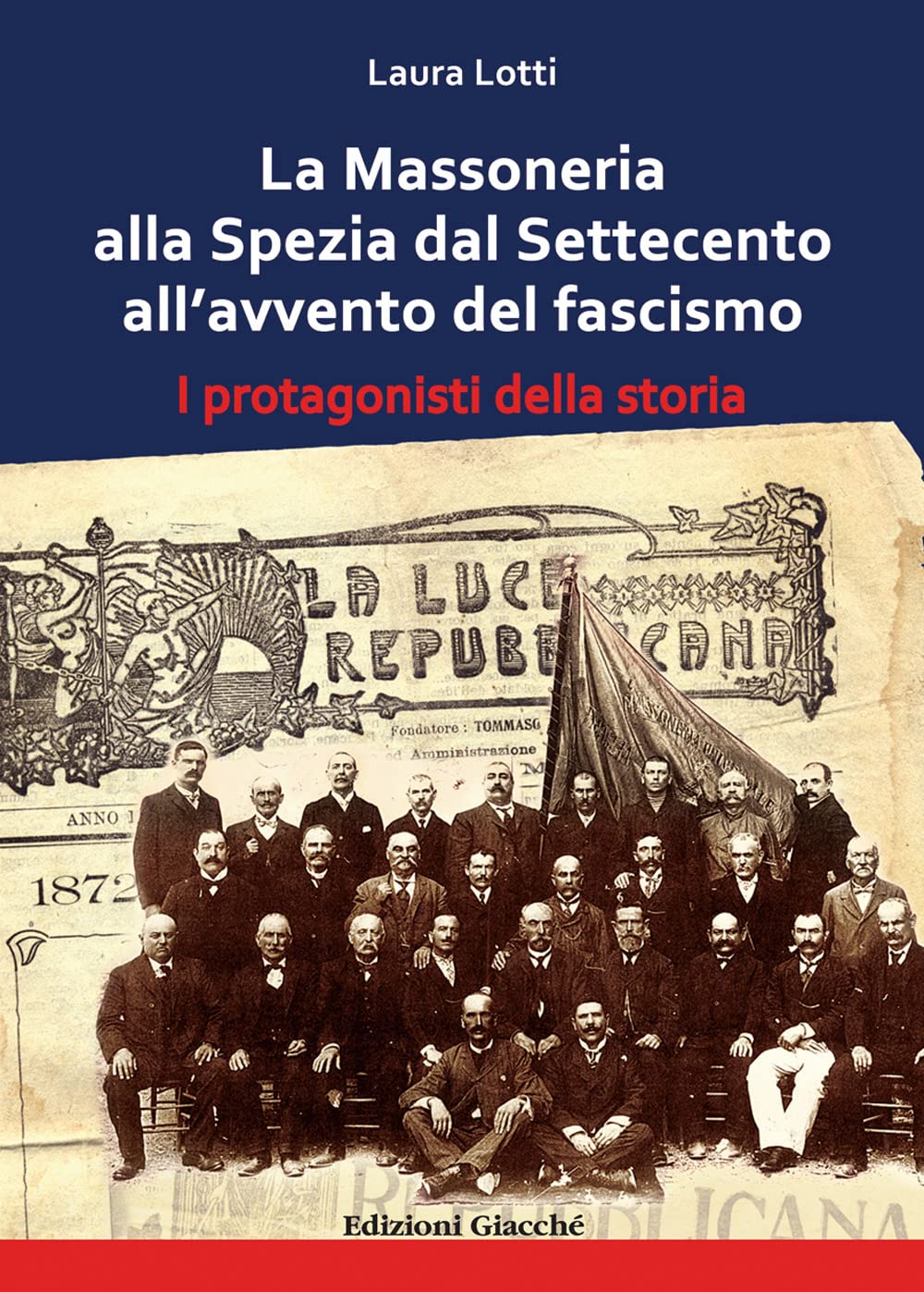 La Massoneria Alla Spezia Dal Settecento All'avvento Del Fascismo. I Protagonisti Della Storia - 4