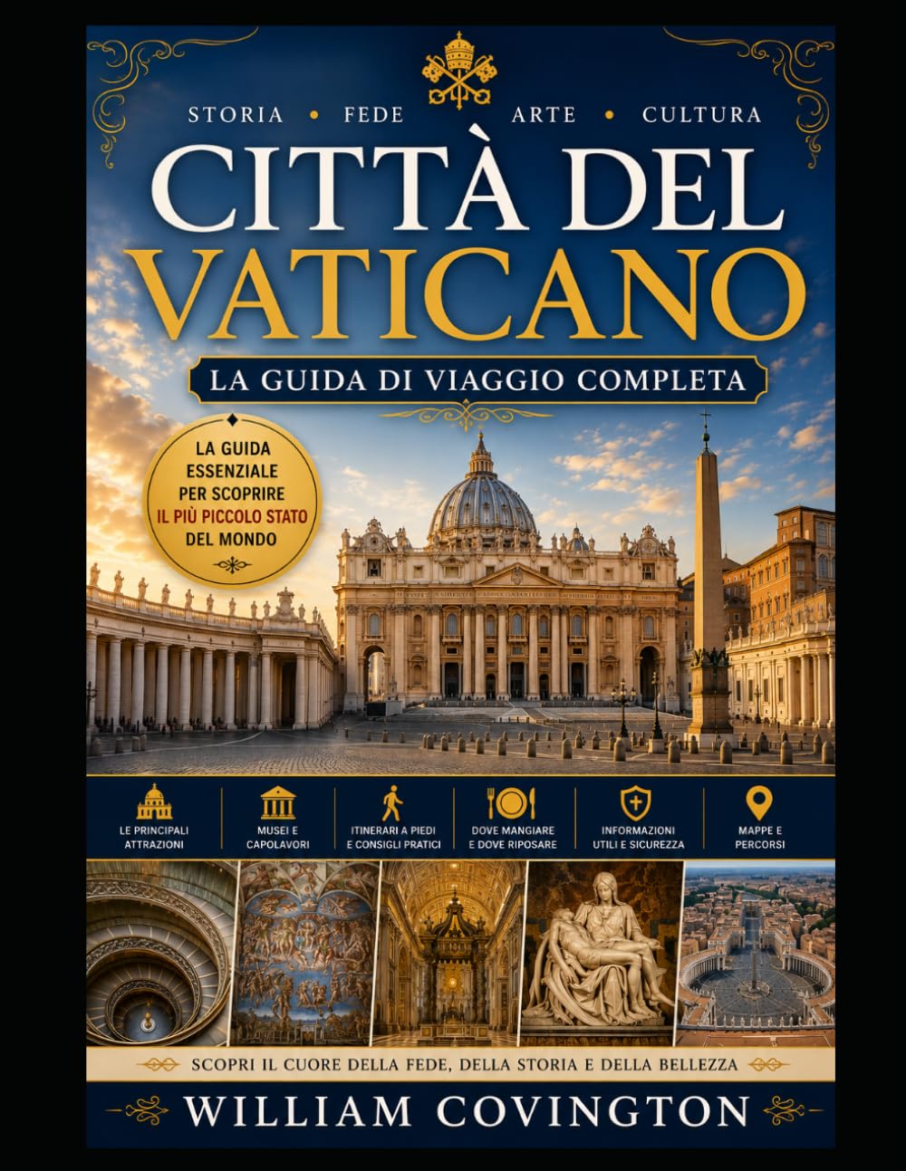 Città del Vaticano: la guida di viaggio completa: La tua guida definitiva per la prima volta alla Basilica di San Pietro, alla Cappella Sistina, ai ... delle Carte Geografiche, a Piazza San Pietro,
