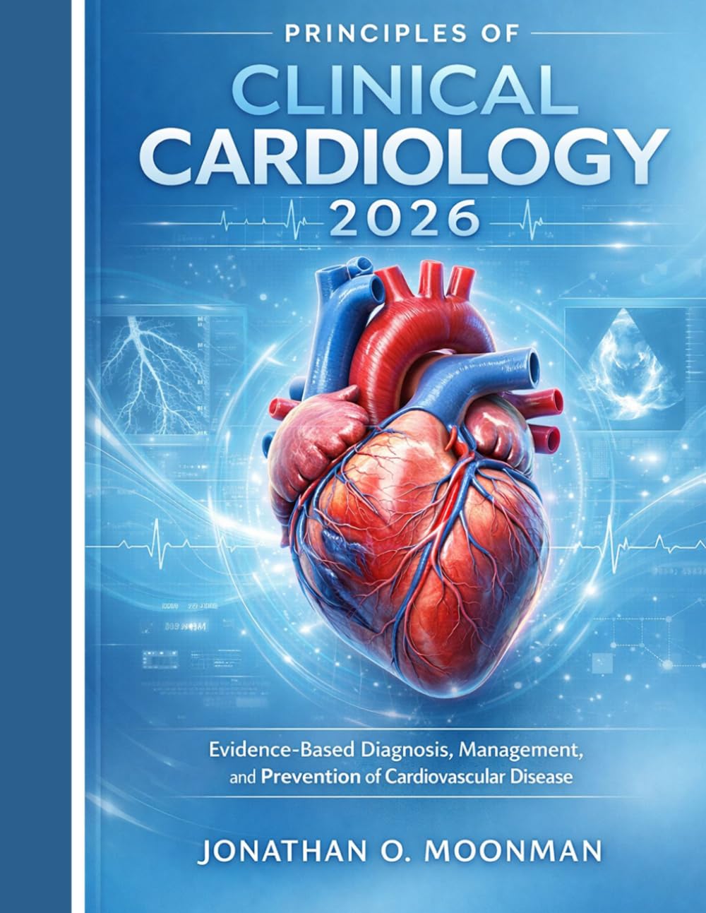 Principles of Clinical Cardiology 2026: Evidence-Based Diagnosis, Management, and Prevention of Cardiovascular Disease
