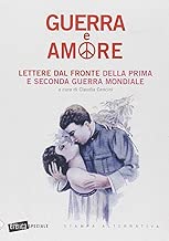 Guerra e amore Lettere dal fronte della prima e seconda guerra mondiale