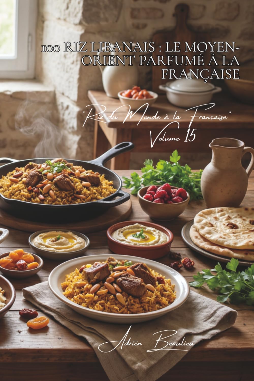 100 riz libanais : le Moyen-Orient parfumé à la française: Épices orientales, fruits secs, la délicatesse levantine revisitée (SÉRIE RIZ (25 livres) - ... "Riz du Monde à la Française" (10 livres))