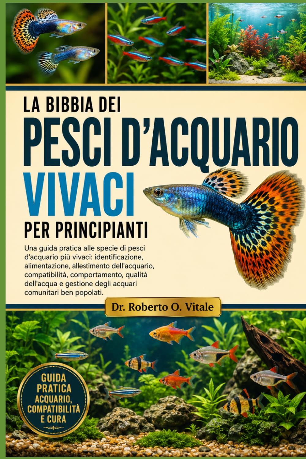 LA BIBBIA DEI PESCI D'ACQUARIO VIVACI PER PRINCIPIANTI: Una guida pratica alle specie di pesci d'acquario più vivaci: identificazione, alimentazione, ... dell'acqua e gestione degli acquari...