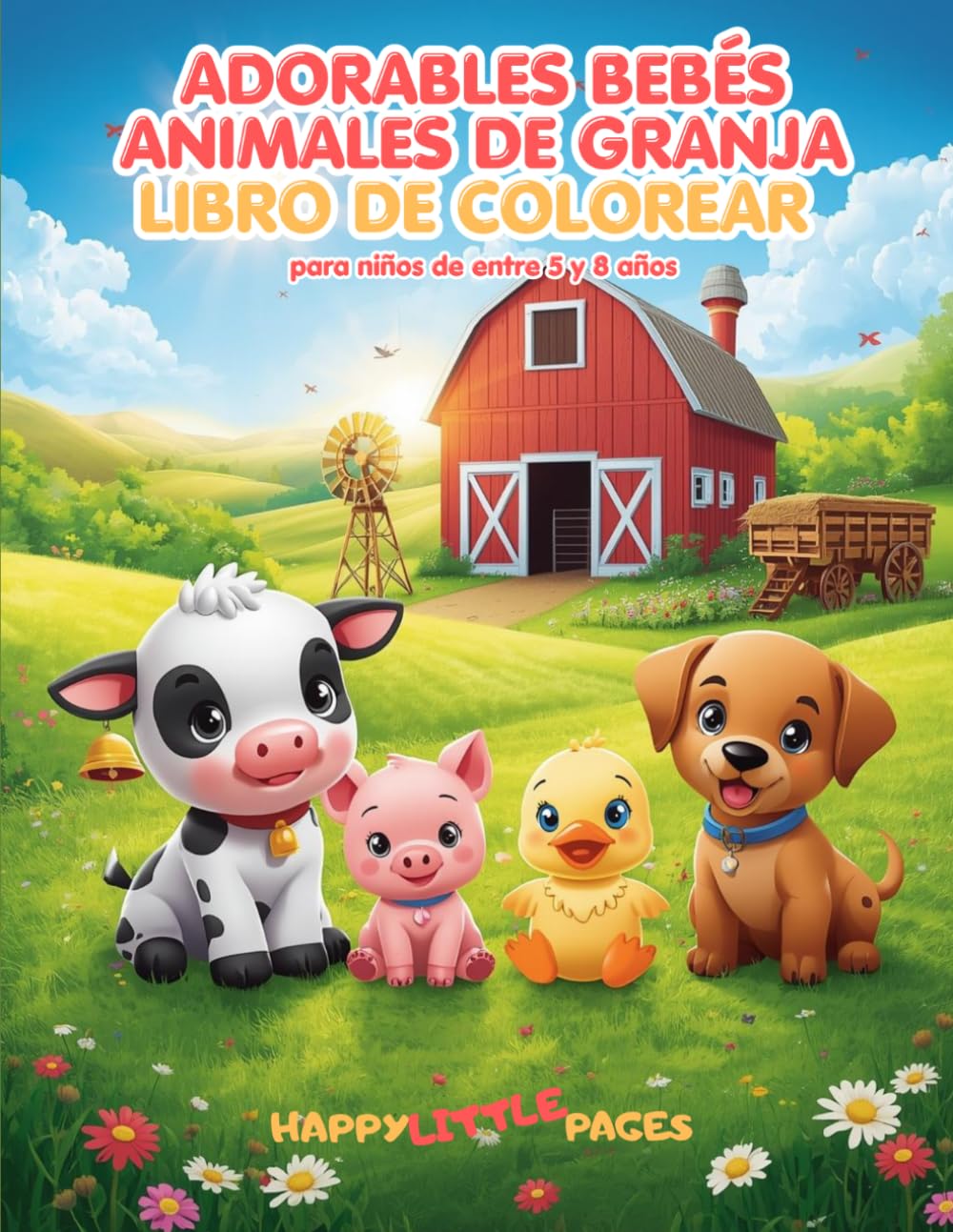 Adorables Bebés Animales de Granja – Libro de colorear: 45 adorables páginas para colorear estilo kawaii para niños de 5 a 8 años (Happy Little Pages)