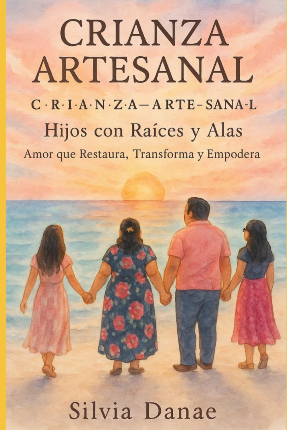 CRIANZA ARTESANAL: HIJOS CON RAICES Y ALAS (Amor que Restaura, Transforma, y Empodera)