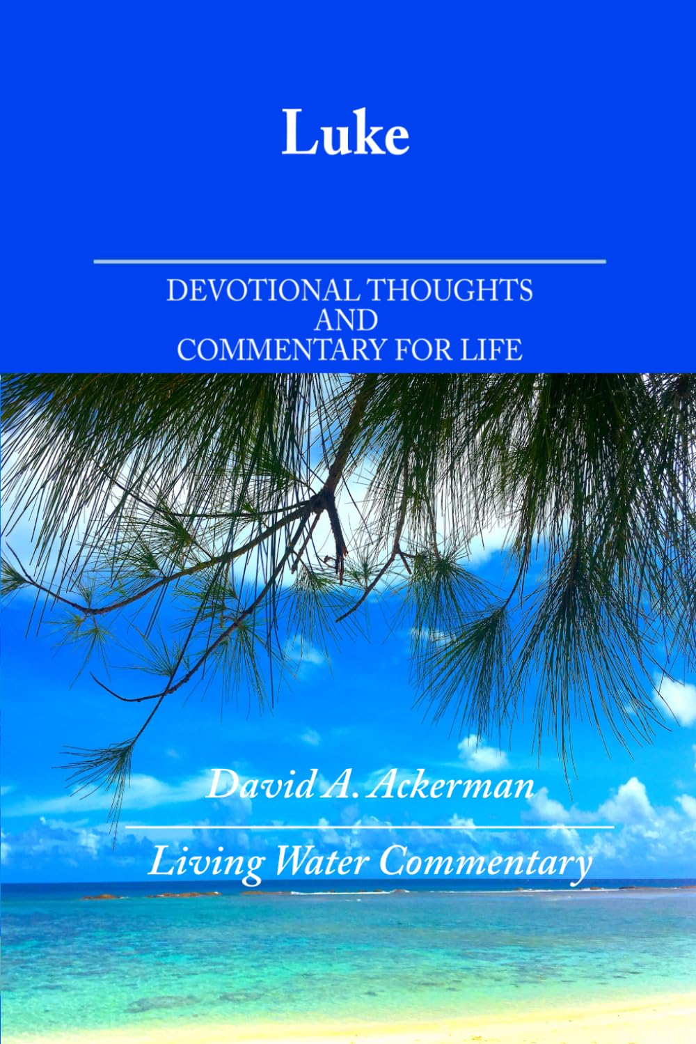 Luke: Devotional Thoughts and Commentary for Life (Living Water Commentaries)