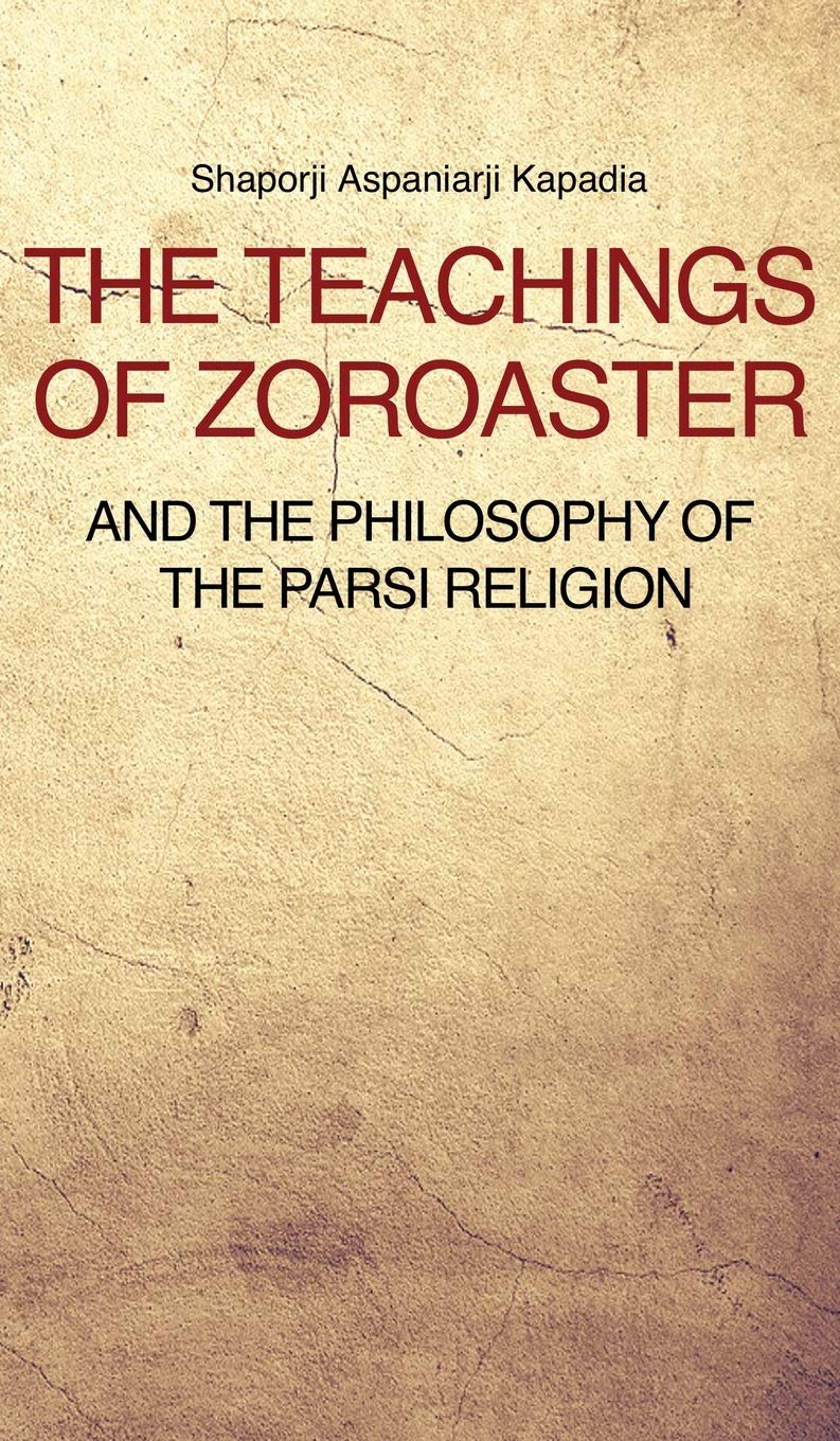 The Teachings of Zoroaster and the philosophy of the Parsi religion