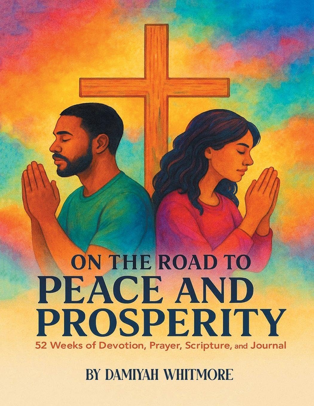 ON THE ROAD TO PEACE AND PROSPERITY: 52 Weeks of Devotion, Prayer, Scripture, and Journal