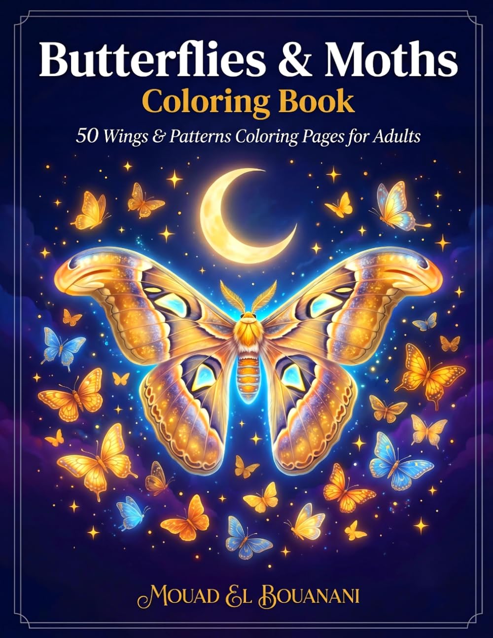 Butterflies & Moths Coloring Book for Adults: 50 Intricate Wing Patterns for Relaxation, Mindfulness & Creative Coloring (Nature & Botanicals Coloring Collection)