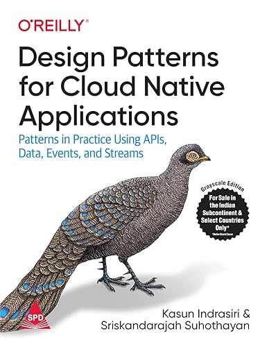 Design Patterns for Cloud Native Applications: Patterns in Practice Using APIs, Data, Events, and Streams (Grayscale Indian Edition)