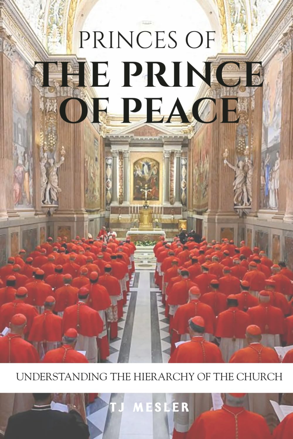 Princes of the Prince of Peace: Understanding the Hierarchy of the Church