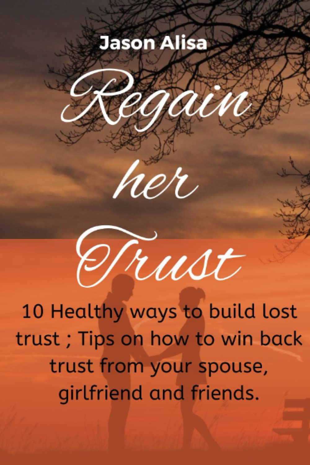 Regain her trust: 10 Healthy ways to build lost trust; tips on how to win back trust from your spouse, girlfriend and friends.