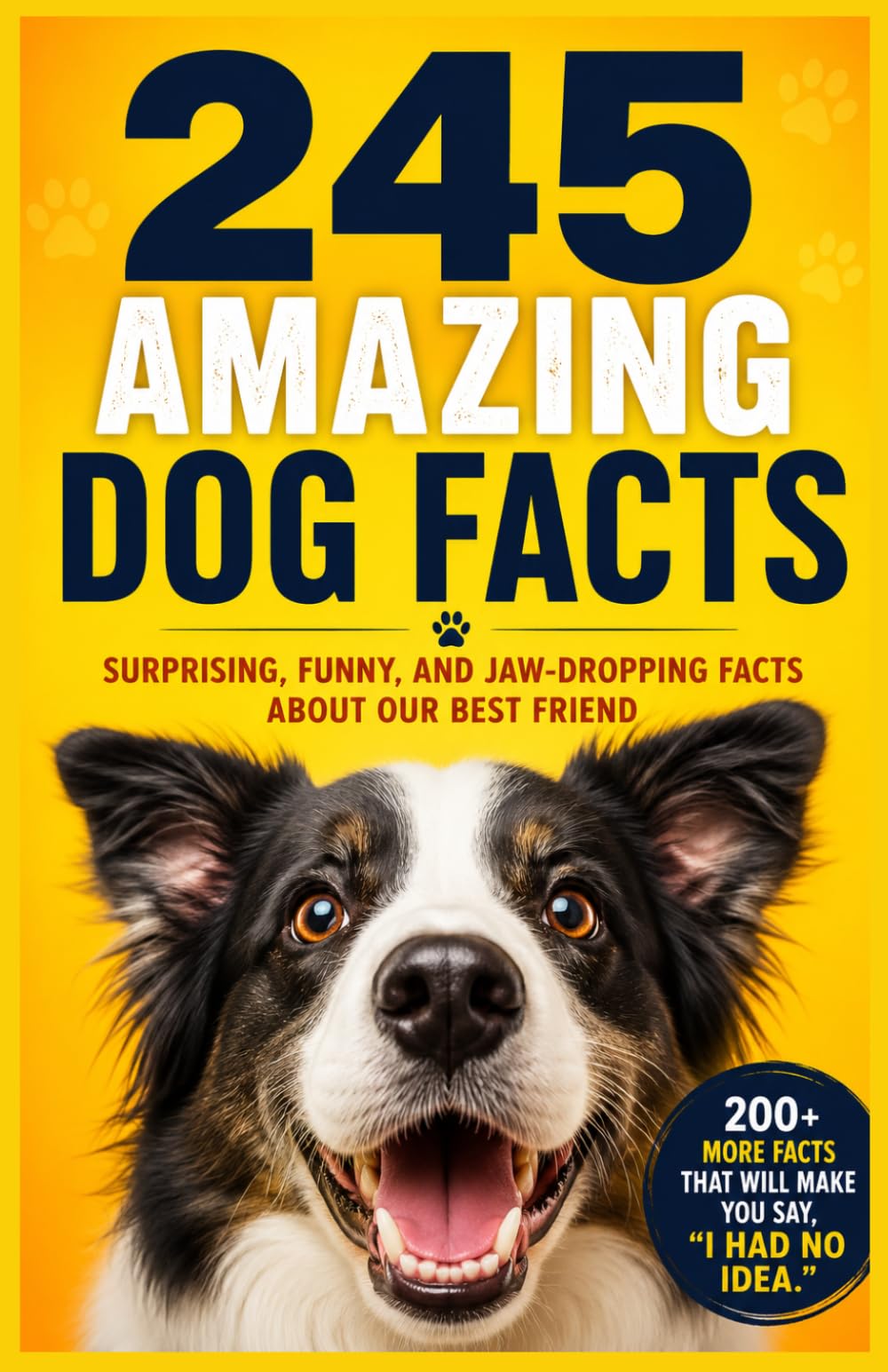 245 Amazing Dog Facts: The Ultimate Trivia Book for Dog Lovers — Surprising, Fun, and Fascinating Things You Never Knew About Dogs