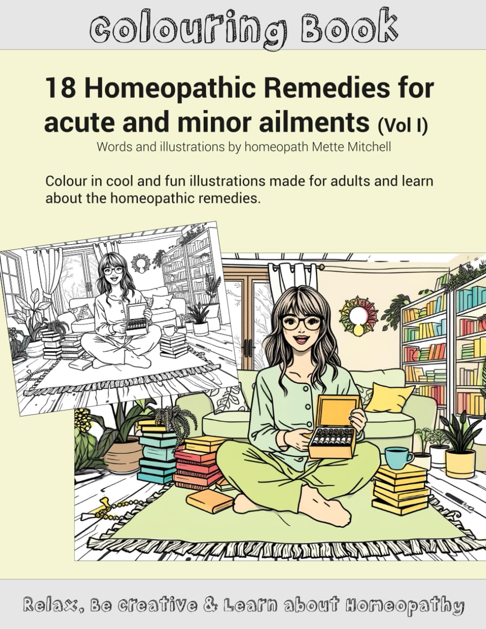 Colouring Book: 18 Homeopathic Remedies for acute and minor ailments (Vol I): Colour in cool and fun illustrations made for adults and learn about the homeopathic remedies.
